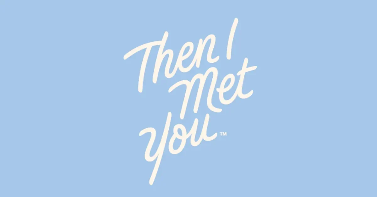 Then I Met You